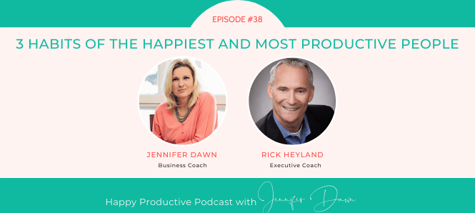 3 Habits of the Happiest and Most Productive People with Rick Heyland